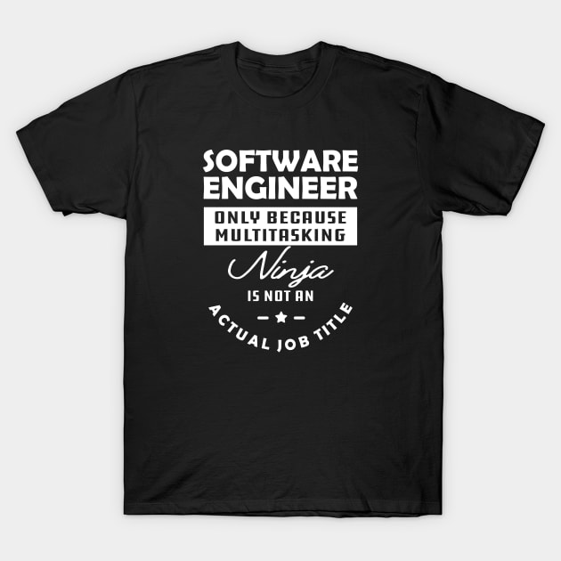 Software Engineer - Multitasking ninja is not an official job title T-Shirt by KC Happy Shop